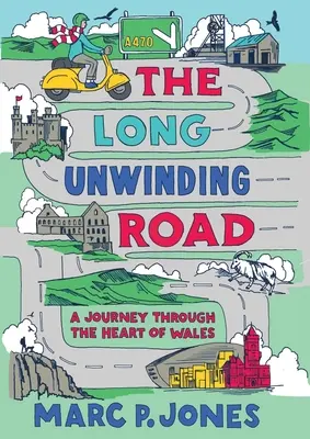 A hosszú kitekert út: Egy utazás Wales szívében - The Long Unwinding Road: A Journey Through the Heart of Wales