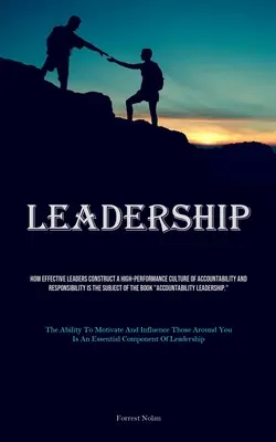 Vezetés: How Effective Leaders Construct A High-performance Culture of Accountability and Responsibility Is The Subject Of The - Leadership: How Effective Leaders Construct A High-performance Culture Of Accountability And Responsibility Is The Subject Of The