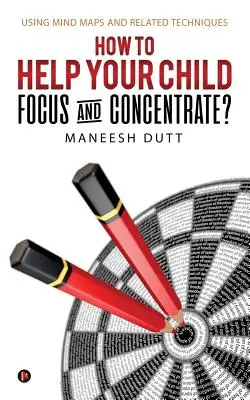 Hogyan segítsünk gyermekünknek a koncentrálásban és a figyelem összpontosításában? Mind Maps és kapcsolódó technikák használatával - How to Help Your Child Focus and Concentrate?: Using Mind Maps and Related Techniques