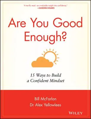 Elég jó vagy-e? 15 módszer a magabiztos gondolkodásmód kialakításához - Are You Good Enough?: 15 Ways to Build a Confident Mindset