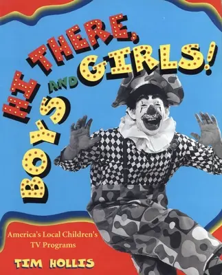 Sziasztok, fiúk és lányok! Amerika helyi gyermek-tévéműsorai - Hi There, Boys and Girls!: America's Local Children's TV Shows