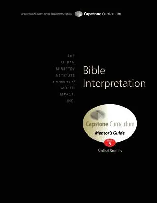 Bibliaértelmezés, mentori útmutató: Capstone Module 5, angol - Bible Interpretation, Mentor's Guide: Capstone Module 5, English