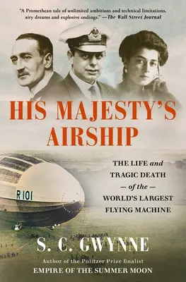 Őfelsége léghajója: A világ legnagyobb repülőgépének élete és tragikus halála - His Majesty's Airship: The Life and Tragic Death of the World's Largest Flying Machine