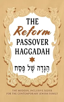 A reform páska hágádá: A modern, befogadó széder a mai zsidó család számára - The Reform Passover Haggadah: The Modern, Inclusive Seder for the Contemporary Jewish Family