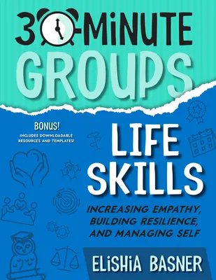 30 perces csoportok: Életvezetési készségek: Az empátia növelése, az ellenálló képesség kiépítése és az önmenedzselés - 30-Minute Groups: Life Skills: Increasing Empathy, Building Resilience, and Managing Self