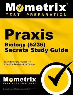 Praxis Biology (5236) Secrets Study Guide: Praxis Subject Assessments: Exam Review and Practice Test for the Praxis Subject Assessments - Praxis Biology (5236) Secrets Study Guide: Exam Review and Practice Test for the Praxis Subject Assessments