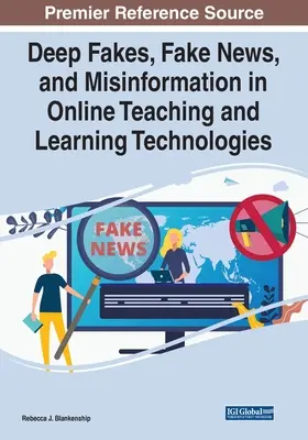 Mély hamisítványok, álhírek és félretájékoztatás az online tanítási és tanulási technológiákban - Deep Fakes, Fake News, and Misinformation in Online Teaching and Learning Technologies