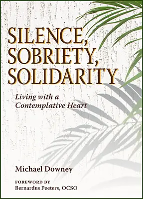 Csend, józanság, szolidaritás: Elmélkedő szívvel élni - Silence, Sobriety, Solidarity: Living with a Contemplative Heart