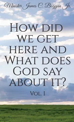 Hogyan jutottunk ide, és mit mond erről Isten? Vol. 1 - How Did We Get Here and What Does God Say About It? Vol. 1