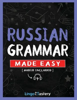 Russian Grammar Made Easy: Átfogó munkafüzet az orosz nyelvtan elsajátításához kezdők számára - Russian Grammar Made Easy: A Comprehensive Workbook To Learn Russian Grammar For Beginners