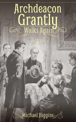 Archdeacon Grantly újra jár: Trollope papsága akkor és most - Archdeacon Grantly Walks Again: Trollope's Clergy Then and Now