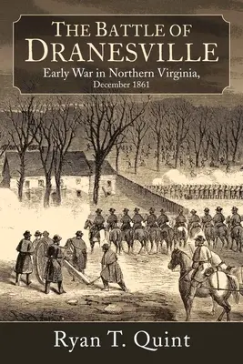 Dranesville: Egy észak-virginiai város egy elfeledett csata kereszttüzében, 1861. december 20. - Dranesville: A Northern Virginia Town in the Crossfire of a Forgotten Battle, December 20, 1861