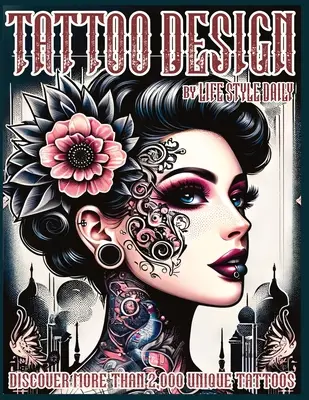 Tattoo Design Book: 2000 egyedi tetoválás - Utazás az amerikai és az őrült művészeten keresztül, a villámtervektől a valódi tetoválásokig művészeknek és be - Tattoo Design Book: 2,000 Unique Tattoos - A Journey Through American and Crazy Art, From Flash Designs to Real Tattoos for Artists and Be