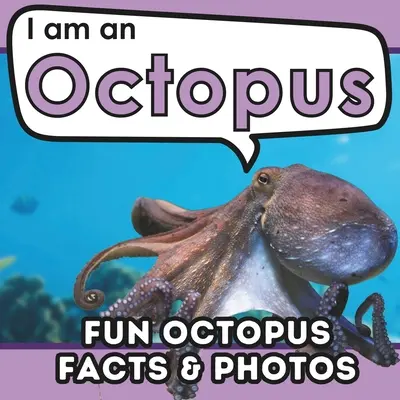 Polip vagyok: Gyermekkönyv szórakoztató és tanulságos állati tényekkel, valódi fotókkal! - I am an Octopus: A Children's Book with Fun and Educational Animal Facts with Real Photos!