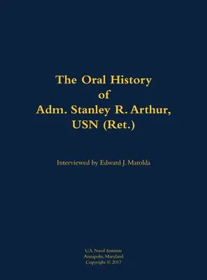 Stanley R. Arthur admirális, USN szóbeli története - Oral History of Adm. Stanley R. Arthur, USN