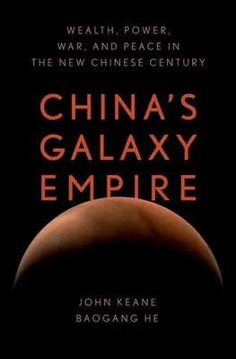 Kína galaxisbirodalma: Gazdagság, hatalom, háború és béke az új kínai században - China's Galaxy Empire: Wealth, Power, War, and Peace in the New Chinese Century