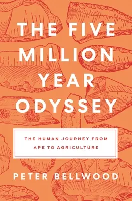 Az ötmillió éves Odüsszeia: Az ember útja a majomtól a mezőgazdaságig - The Five-Million-Year Odyssey: The Human Journey from Ape to Agriculture