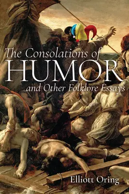 A humor vigaszai és más néprajzi esszék - The Consolations of Humor and Other Folklore Essays