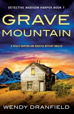 Sírhegy: Egy teljesen lebilincselő és függőséget okozó rejtélyes thriller - Grave Mountain: A totally gripping and addictive mystery thriller