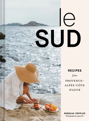 Le Sud: Provence-Alpes-Cte d'Azur-i receptek - Le Sud: Recipes from Provence-Alpes-Cte d'Azur