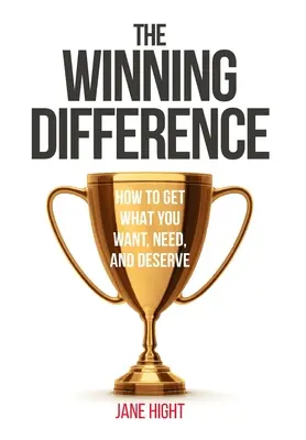 A győztes különbség: Hogyan szerezd meg, amit akarsz, amire szükséged van, és amit megérdemelsz? - The Winning Difference: How to Get What You Want, Need, and Deserve