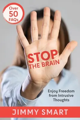 Stop the Brain: Élvezze a szabadságot a tolakodó gondolatoktól - Stop the Brain: Enjoy Freedom from Intrusive Thoughts