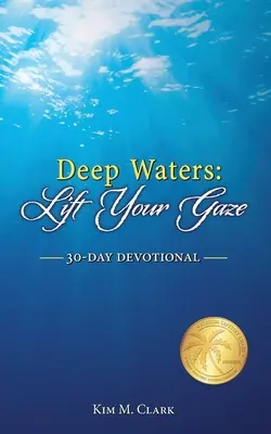 Mély vizek: Lift Your Gaze 30-Day Devotional 30-Day Devotional - Deep Waters: Lift Your Gaze 30-Day Devotional