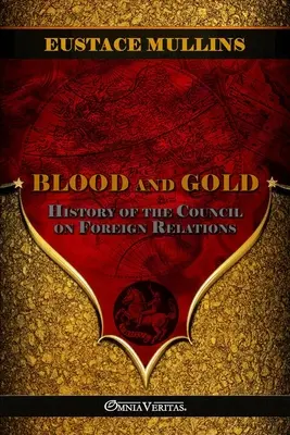 Vér és arany: A Külkapcsolatok Tanácsának története - Blood and Gold: The history of the Council on Foreign Relations