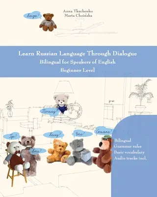 Tanuljon orosz nyelvet párbeszéddel: Kétnyelvű angolul beszélőknek Kezdő szint - Learn Russian Language Through Dialogue: Bilingual for Speakers of English Beginner Level