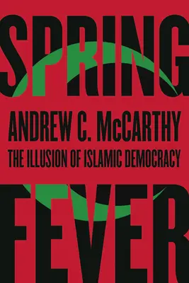 Tavaszi láz: Az iszlám demokrácia illúziója - Spring Fever: The Illusion of Islamic Democracy