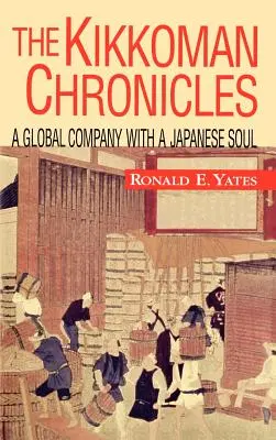 A Kikkoman krónikák: Kikkoman: Egy globális vállalat japán lélekkel - The Kikkoman Chronicles: A Global Company with a Japanese Soul