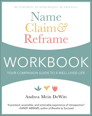 Név, állítás és átfogalmazás munkafüzet: A jól megélt élethez vezető útikalauzod - Name, Claim & Reframe Workbook: Your Companion Guide to a Well-Lived Life