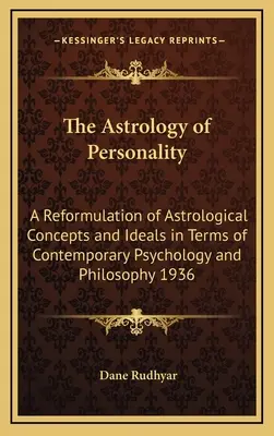 A személyiség asztrológiája: Az asztrológiai fogalmak és eszmék újrafogalmazása a kortárs pszichológia és filozófia szempontjából 1936 - The Astrology of Personality: A Reformulation of Astrological Concepts and Ideals in Terms of Contemporary Psychology and Philosophy 1936