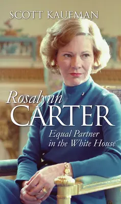 Rosalynn Carter: egyenrangú partner a Fehér Házban - Rosalynn Carter: Equal Partner in the White House