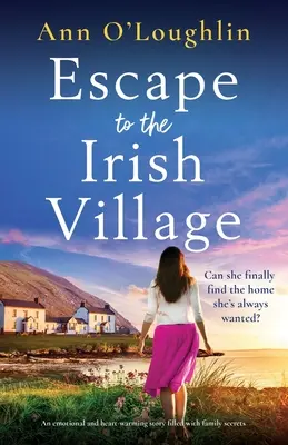 Menekülés az ír faluba: Érzelmes és szívmelengető, családi titkokkal teli történet - Escape to the Irish Village: An emotional and heart-warming story filled with family secrets