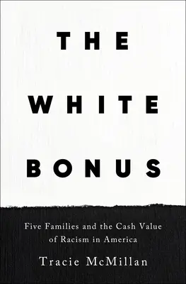 A fehér bónusz: Öt család és a rasszizmus pénzértéke Amerikában - The White Bonus: Five Families and the Cash Value of Racism in America