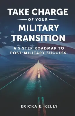 Vegye kézbe a katonai átmenetet: A post-katonai sikerhez vezető 5 lépéses útiterv - Take Charge of Your Military Transition: A 5-Step Roadmap to Post-Military Success