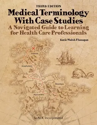 Orvosi terminológia esettanulmányokkal: Navigált tanulási útmutató az egészségügyi szakemberek számára, harmadik kiadás: A Navigated Guide to Learning - Medical Terminology With Case Studies: A Navigated Guide to Learning for Health Care Professionals, Third Edition: A Navigated Guide to Learning