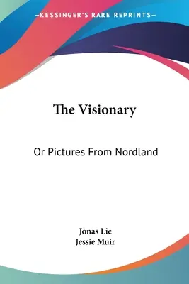 A látnok: Avagy képek Nordlandból - The Visionary: Or Pictures From Nordland