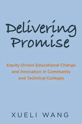 Delivering Promise: Equity-Driven Educational Change and Innovation in Community and Technical Colleges (Az ígéret megvalósítása: A méltányosság által vezérelt oktatási változás és innováció a közösségi és műszaki főiskolákon) - Delivering Promise: Equity-Driven Educational Change and Innovation in Community and Technical Colleges