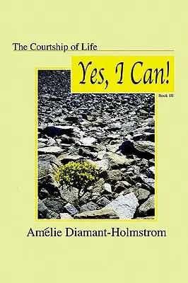 Az élet udvarlása: Könyv Iii: Yes, I Can! - The Courtship of Life: Book Iii: Yes, I Can!