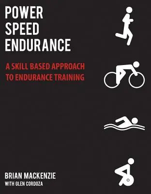 Power Speed Endurance: A Skill Based Approach to Endurance Training (Az állóképességi edzés készségalapú megközelítése) - Power Speed Endurance: A Skill Based Approach to Endurance Training