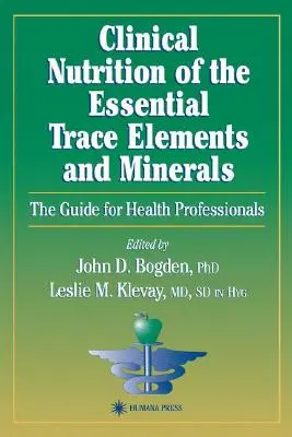 Az alapvető nyomelemek és ásványi anyagok klinikai táplálkozása: Útmutató egészségügyi szakemberek számára - Clinical Nutrition of the Essential Trace Elements and Minerals: The Guide for Health Professionals