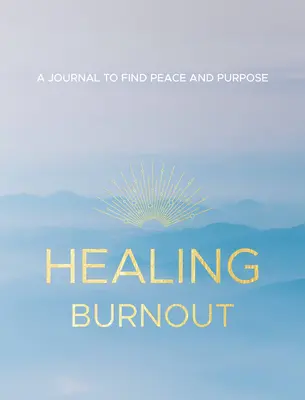 A kiégés gyógyítása, 8: Napló a béke és a cél megtalálására - Healing Burnout, 8: A Journal to Find Peace and Purpose