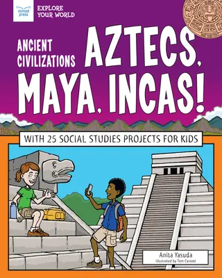 Ősi civilizációk: Az aztékok, maják, inkák!: 25 társadalomtudományi projekttel gyerekeknek - Ancient Civilizations: Aztecs, Maya, Incas!: With 25 Social Studies Projects for Kids