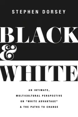 Fekete és fehér: Egy bensőséges, multikulturális nézőpont a fehér előnyről és a változáshoz vezető utakról - Black and White: An Intimate, Multicultural Perspective on White Advantage and the Paths to Change