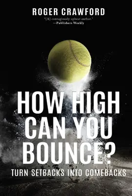 How High Can You Bounce? Fordítsd a kudarcokat visszaeséssé - How High Can You Bounce?: Turn Setbacks Into Comebacks