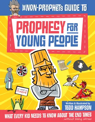 A nem próféta útmutatója a próféciához fiataloknak: Amit minden gyereknek tudnia kell a végidőkről - The Non-Prophet's Guide to Prophecy for Young People: What Every Kid Needs to Know about the End Times