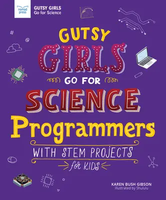 Merész lányok a tudományért: Programozók: STEM-projektekkel gyerekeknek - Gutsy Girls Go for Science: Programmers: With STEM Projects for Kids