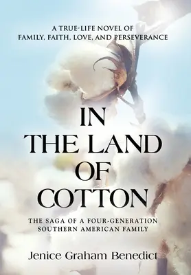 A pamut földjén: A True-Life Novel of Family, Faith, Love, and Perseverance - In the Land of Cotton: A True-Life Novel of Family, Faith, Love, and Perseverance